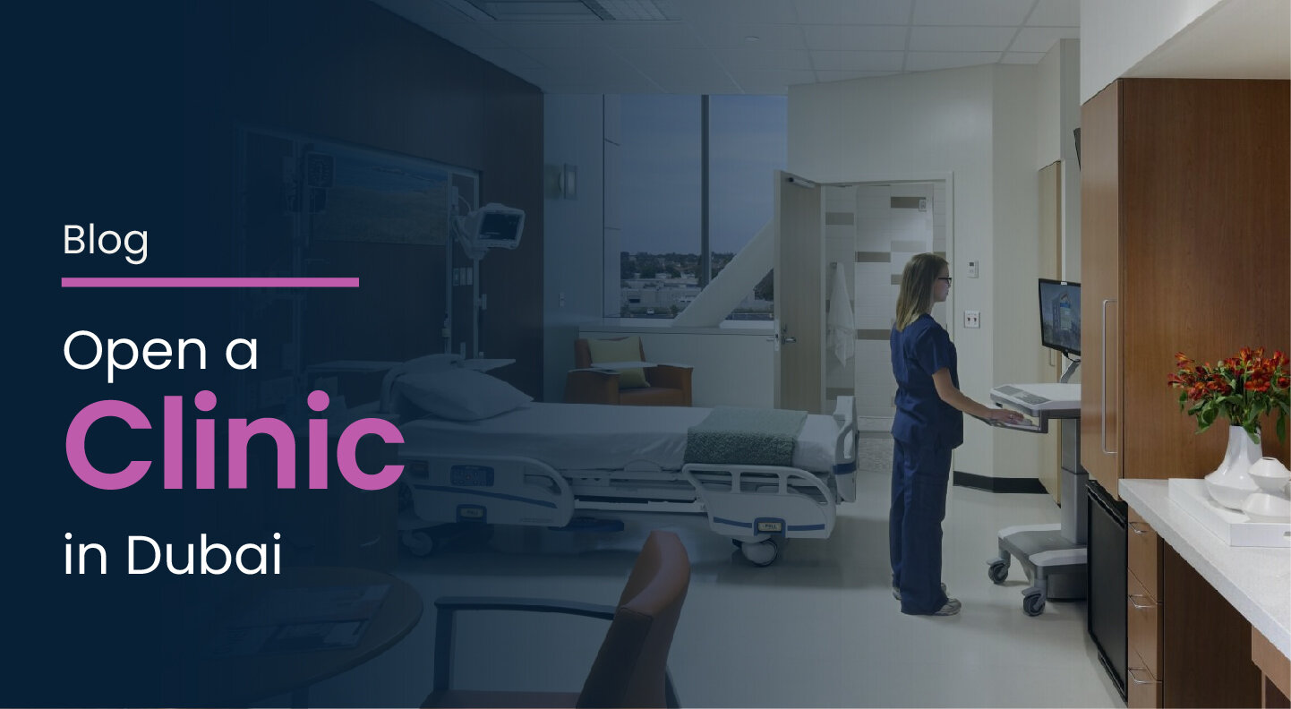 Open a Medical Clinic in Dubai: Complete Setup Guide for 2026