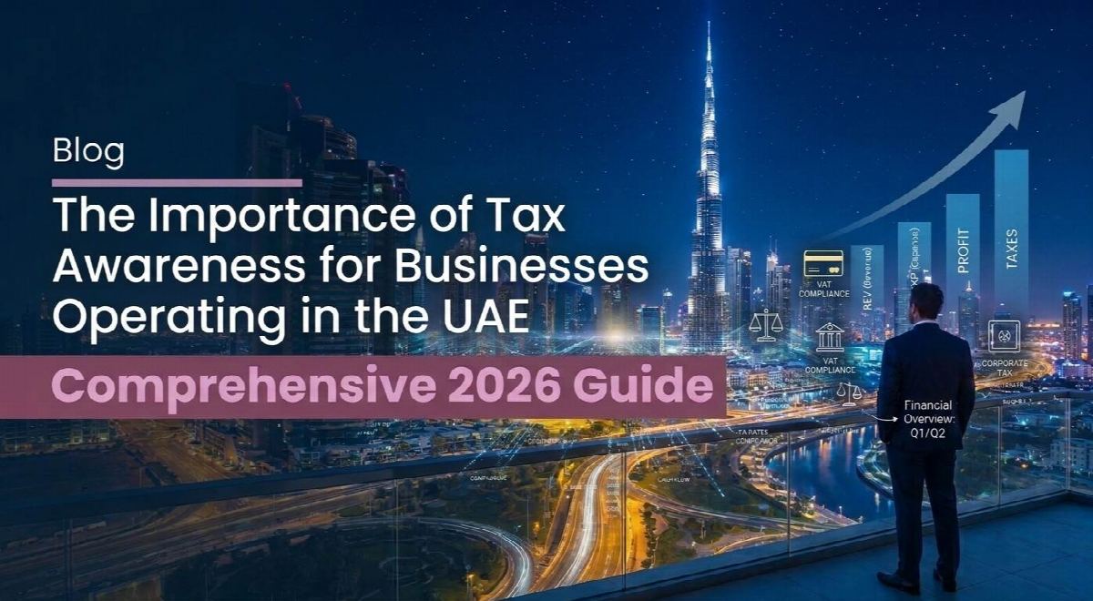 The Importance of Tax Awareness for Businesses Operating in the UAE