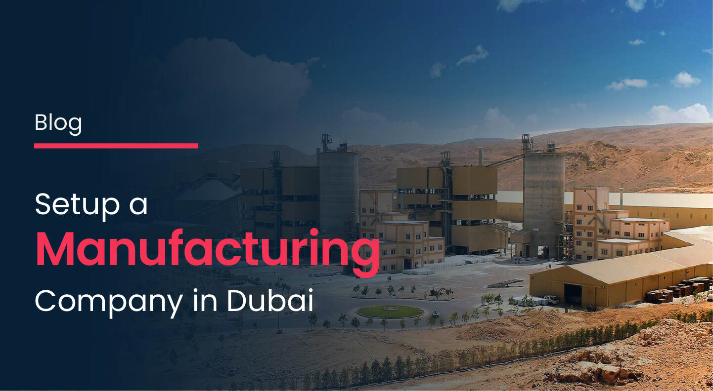 How to Set Up a Manufacturing Company in Dubai
