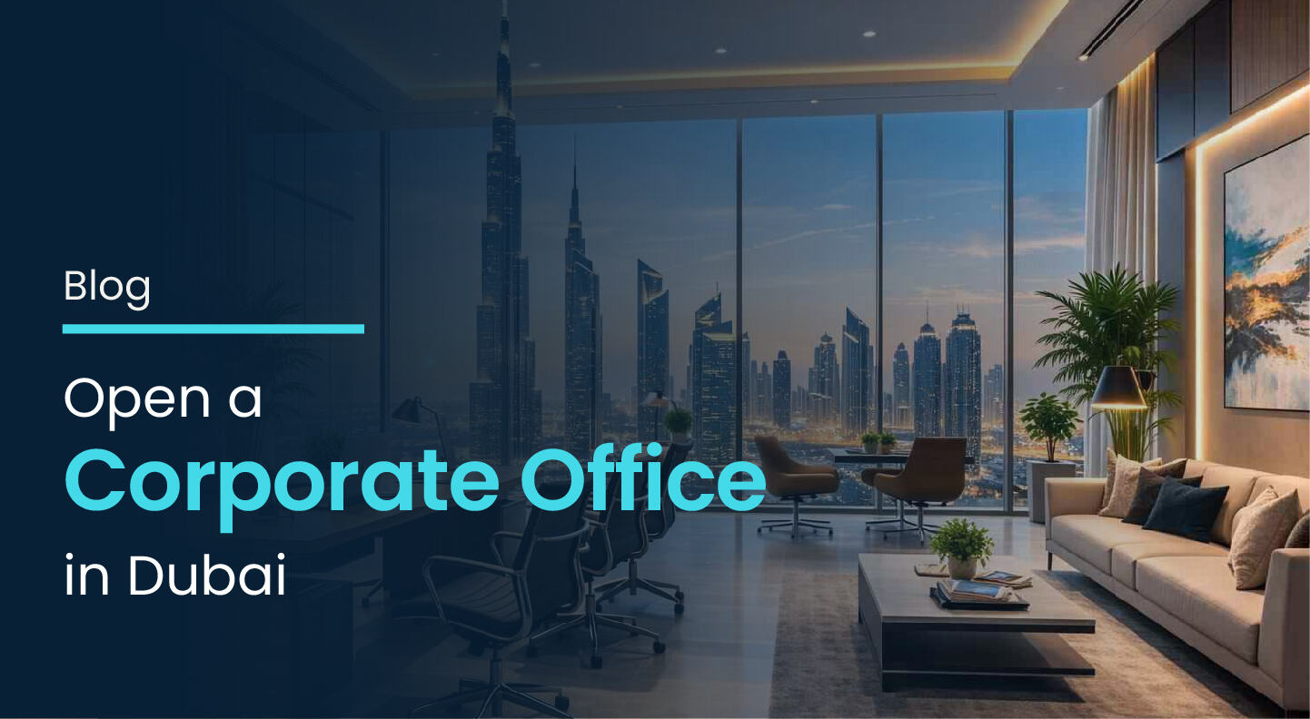 How to Open a Corporate Office in Dubai: 2026 Guide