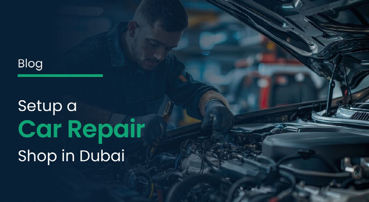 Setup a Car Repair Shop in Dubai: Licences, Costs and Step-by-Step Guide (2026)