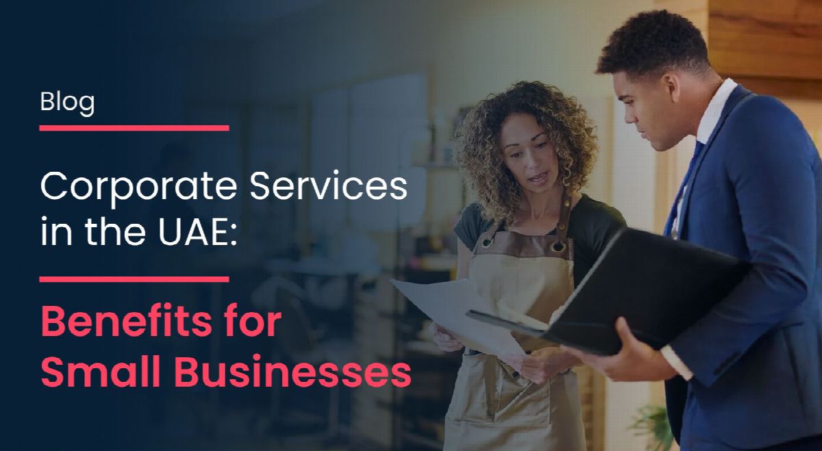 Corporate Services in the UAE: 9 Benefits for Small Businesses