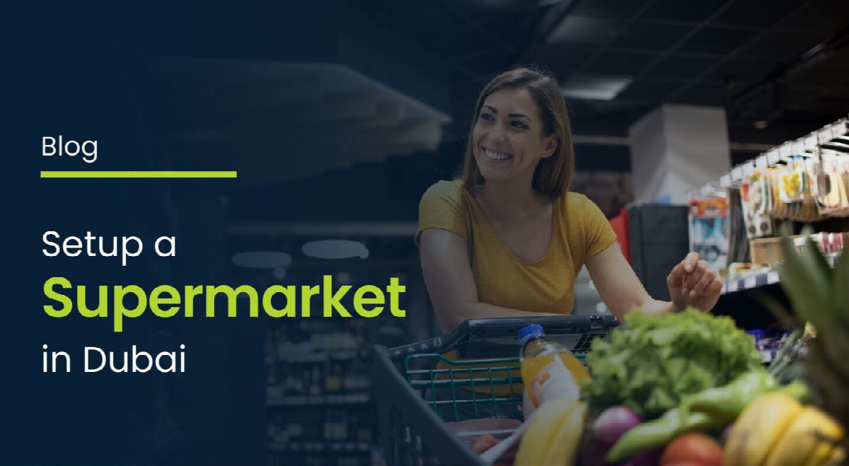 How to Set Up a Supermarket in Dubai: 2026 Cost & License Guide