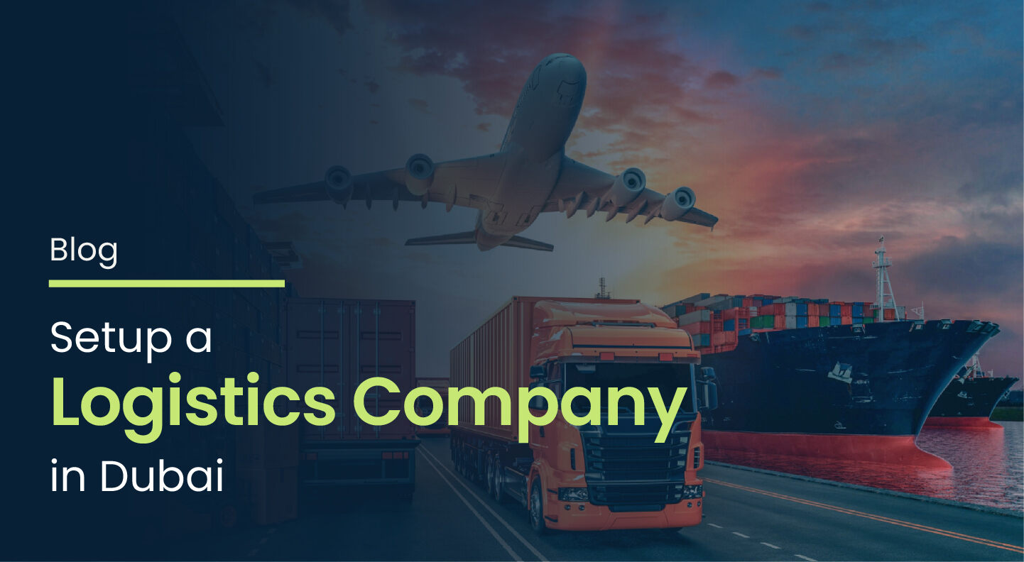 How to Setup a Logistics Company in Dubai (2026 Guide)
