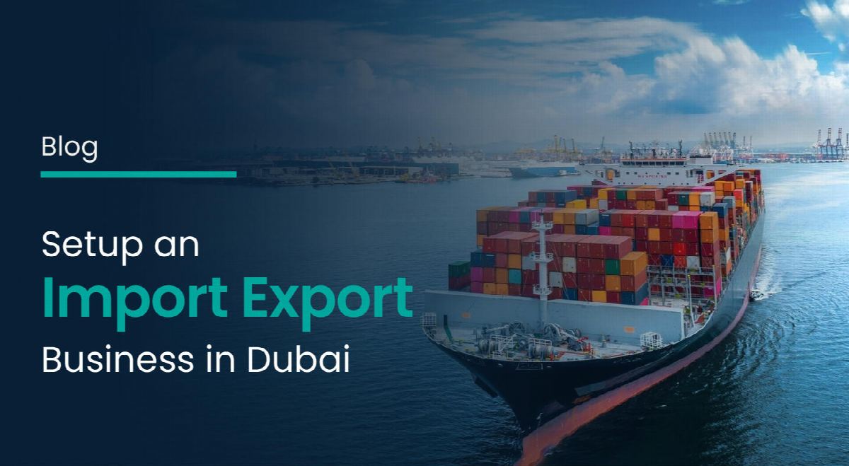 How to Start an Import Export Business in Dubai (2026 Guide)