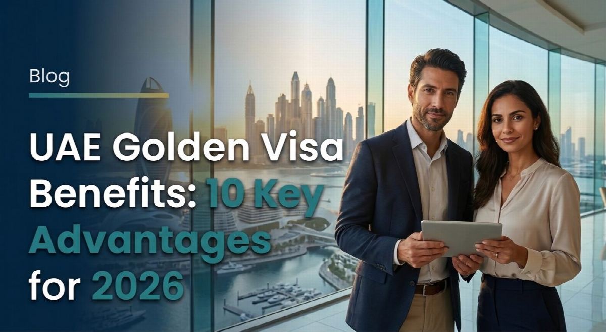 UAE Golden Visa Benefits: 10 Key Advantages for 2026