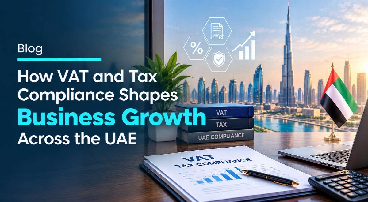 How VAT and Tax Compliance Shapes Business Growth Across the UAE