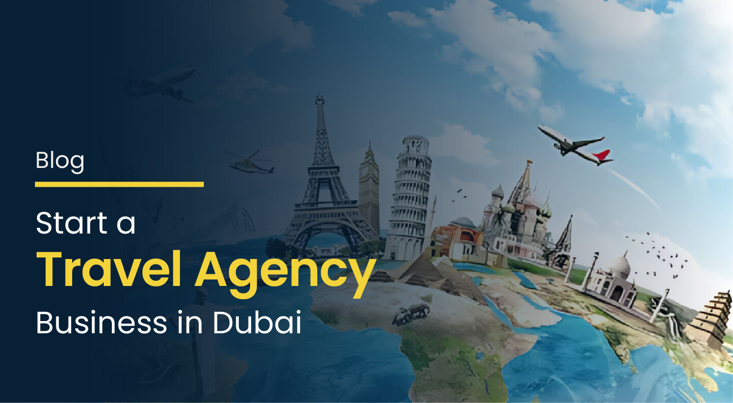 How to Start a Travel Agency Business in Dubai (2026 Guide)