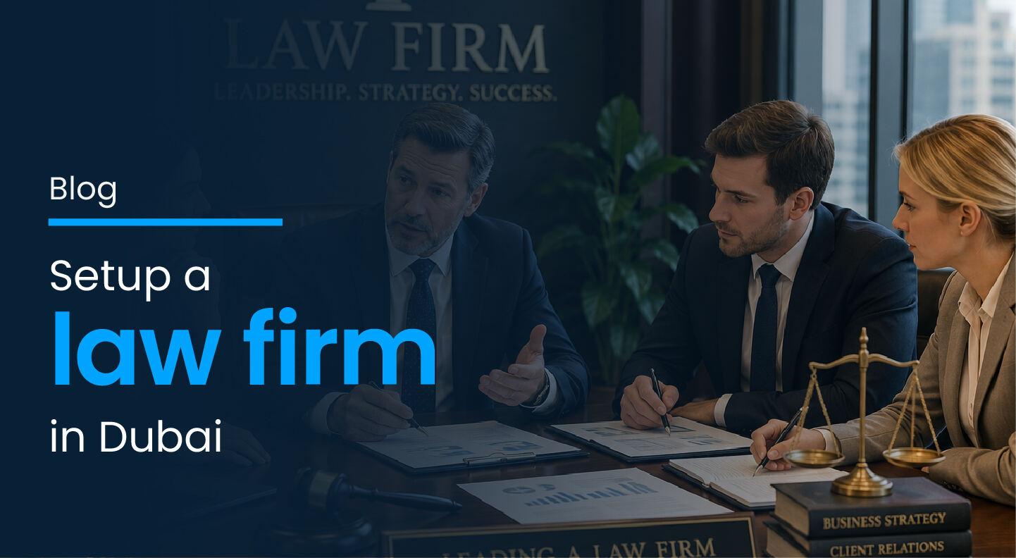Setup Law Firm in Dubai: Licences, Documents & Costs 2026