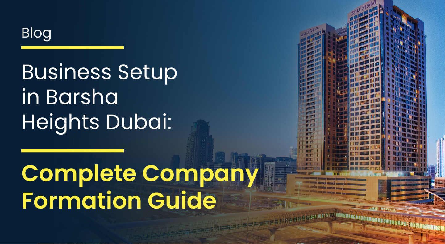 Business Setup in Barsha Heights Dubai: Complete Guide 2026
